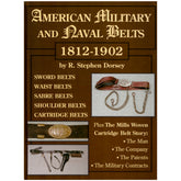 American Military and Naval Belts 1812-1902 by R. Stephen Dorsey