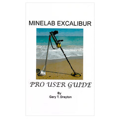 Minelab Excalibur Metal Detector Pro User Guide by Gary T. Drayton