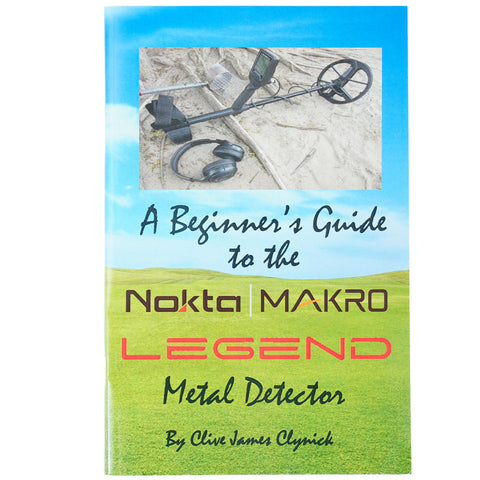 A Beginner's Guide to the Nokta Legend Metal Detector - a book by Clive James Clynick